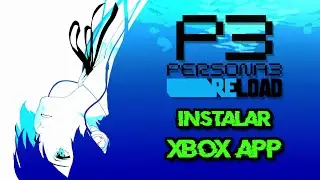 C&oacute;mo Descargar e Instalar Persona 3 Reload en Xbox App y Xbox Game Pass Para Windows 11/10