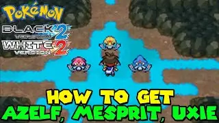 How to get AZELF, MESPRIT & UXIE in Pokemon Black 2 & White 2
