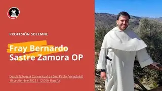 Profesión Solemne de fray Bernardo Sastre Zamora OP