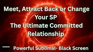 Meet, Attract Back or Change Your SP | Ultimate Committed Relationship Subliminal &Hz