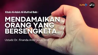 Mendamaikan Orang Yang Bersengketa | Kitab Al-Adab Al-Mufrad - Ustadz Dr. Firanda Andirja, M.A