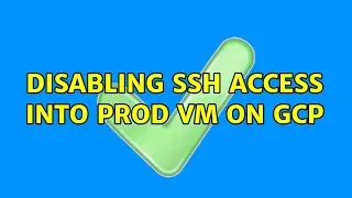 Disabling SSH access into prod VM on GCP
