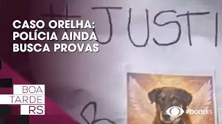 Caso Orelha: Polícia ainda busca provas