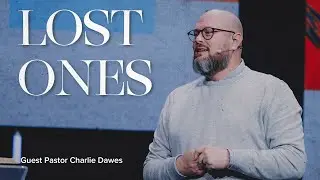 Lost Ones | Parables | Pastor Charlie Dawes