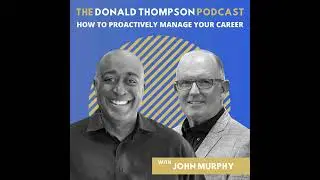 How to Proactively Manage Your Career, with Executive Coach John Murphy