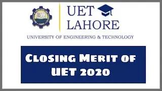 Closing Merit of UET(All campuses) 2020 | Expected Merit 2021