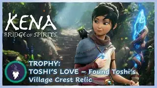 KENA: BRIDGE OF SPIRITS - TOSHI'S LOVE Trophy & DEFEAT WARRIOR (Found Toshi's Village Crest Relic)
