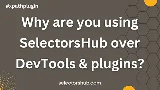 Why are you using #SelectorsHub over DevTools and other XPath Plugins?