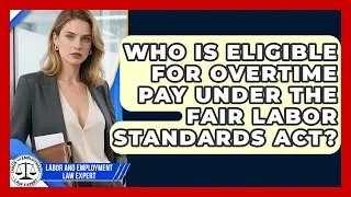 Who Is Eligible for Overtime Pay Under the Fair Labor Standards Act?
