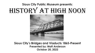 History at High Noon: Sioux City’s Bridges and Viaducts 1865-Present