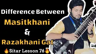Difference Between Razakhani & Masitkhani Gat | Sitar Lesson 76