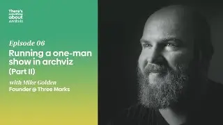 There's Something about Archviz Podcast &mdash; S01E06: Running a one-man show (Part 2) with Mike Golden