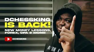 Dchessking is Back! New Money Lessons, Forex, CPA & the Money you&rsquo;re Missing!
