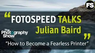 Fotospeed Talks - TPS  Julian Baird - Fotospeed | Paper for Fine Art & Photography
