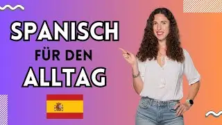 Spanisch lernen für den Alltag: Sätze, die du jeden Tag brauchst!