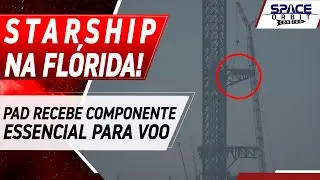 PAD DO STARSHIP NA FLÓRIDA RECEBE COMPONENTE ESSENCIAL PARA VOO, E DEVERÁ ESTAR OPERANDO JÁ EM 2026!