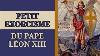 ✝️ EXORCISME du PAPE L&Eacute;ON XIII contre SATAN et les ANGES REBELLES ✝️