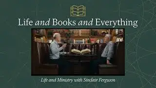 84. Life and Ministry with Sinclair Ferguson