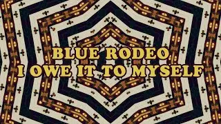 Blue Rodeo - I Owe It To Myself - Video Premiere + Q&A
