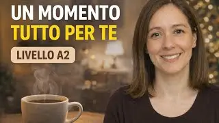 Un Momento Tutto per Te – Podcast in Italiano per Rilassarsi e Ascoltare | Italian Listening A2