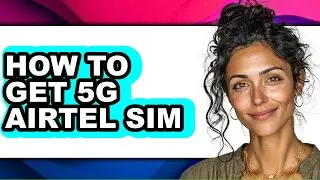 How to Get 5g Airtel Sim (updated)