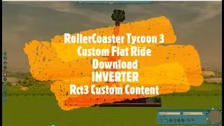 RollerCoaster Tycoon 3 Custom Flat Ride Download INVERTER Rct3 Custom Content