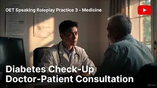 OET Speaking Roleplay 3 (Medicine): Diabetes Check-Up Doctor&ndash;Patient Consultation, Verbatim Subs
