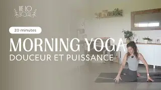 Morning yoga - Douceur et puissance (20 minutes)