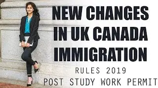 NEW CHANGES IN UK 🇬🇧 CANADA 🇨🇦 IMMIGRATION RULES 2019 | POST STUDY WORK PERMIT UPDATES
