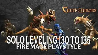 Celtic Heroes Leveling 130 TO 135 Fire Mage