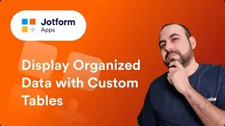 How to Display Organized Data with Custom Tables in Jotform Apps