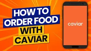 How To Use Caviar App to Order Food in 2021: How Does It Work?
