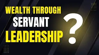 The Wealth Secret  Servant Leadership