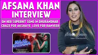 Afsana Khan Interview: On Her Song In Dhurandhar Movie, Praises Ranveer, Akshaye, Her Music Journey