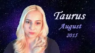Taurus Horoscope August 2015 - Tarot predictions