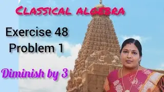 BSC AND ENGINEERING MATHEMATICS CLASSICAL ALGEBRA/EXERCISE 48/DIMINISH BY 3/KS UG MATHS