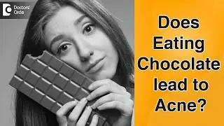 Does eating chocolate cause acne? - Dr. H R Yogeesh