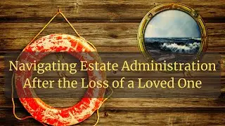 Navigating Estate Administration After the Loss of a Loved One | Marietta Estate Planning Lawyer