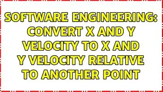Software Engineering: Convert x and y velocity to x and y velocity relative to another point