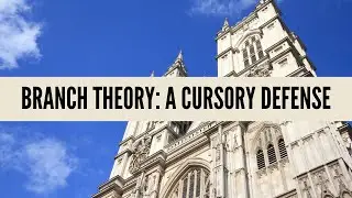 Branch Theory: A Cursory Defense