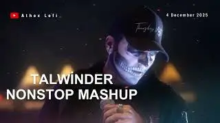 TALWINDER - NONSTOP MASHUP 2026 | PAL PAL X KHAYAL X HASSEN | TALVINDAR MASHUP SONG| LOFI REMIX | AJ