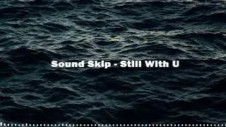Sound Skip - Still With U (Official Video)
