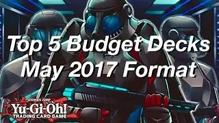 Yu-Gi-Oh! Top 5 Competitive Budget Decks for the May 2017 Format!