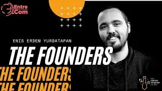 İlk Adımı At | EntreCom | Enis Erdem Yurdatapan | The Founders
