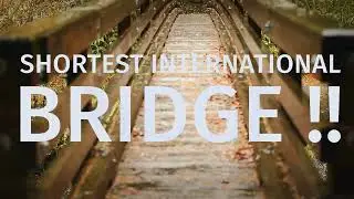 Worlds Shortest International Bridge
