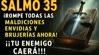 🔥 SALMO 35  ORACIÓN DE GUERRA PARA VENCER ENEMIGOS Y DESTRUIR HECHIZOS