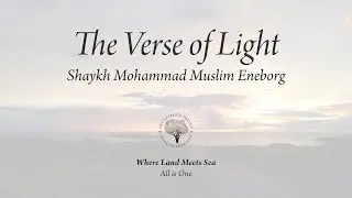 The Verse of Light (Shaykh Mohammad Muslim Eneborg)