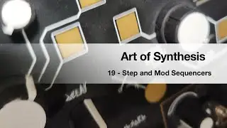 Art of Synthesis 19 - Step And Mod Sequencers