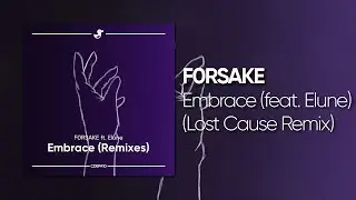 FORSAKE - Embrace (feat. Elune) (Lost Cause Remix) [Cyduck EP Release]