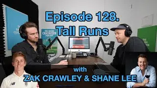 Episode 128. Tall Runs, with Zak Crawley & Shane Lee